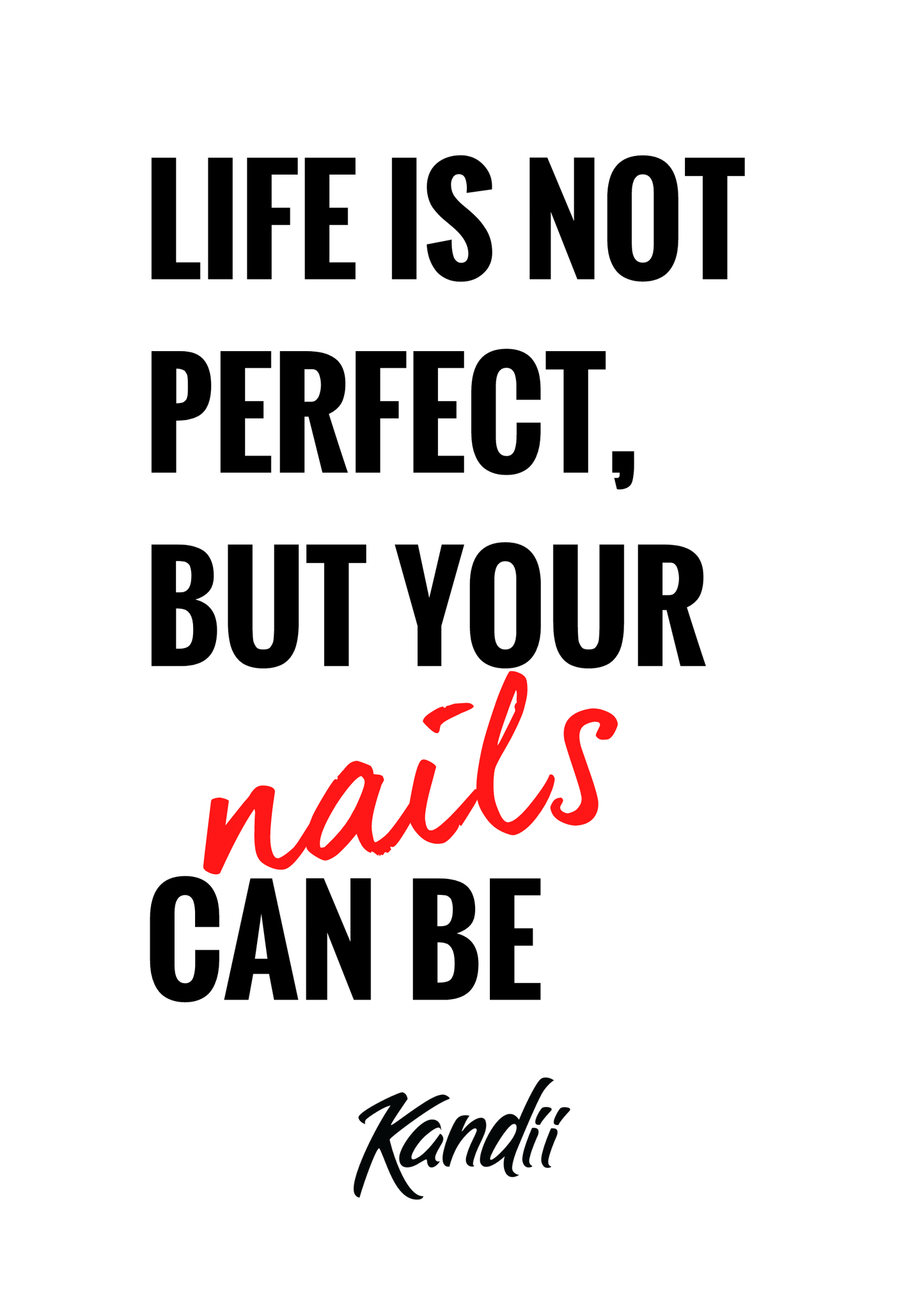 Kandii Posters - Life is not perfect